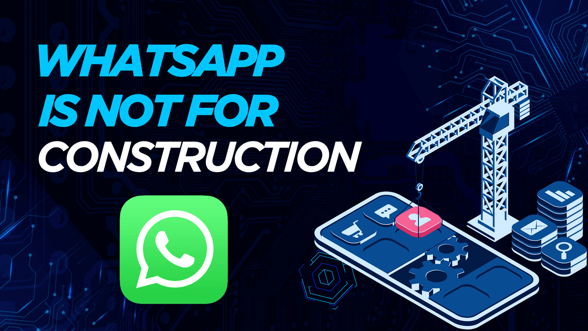Whatsapp Is the Silent Killer of Construction Management banner